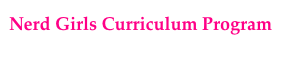 Nerd Girls Curriculum Program