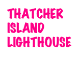 THATCHER
ISLAND
LIGHTHOUSE
